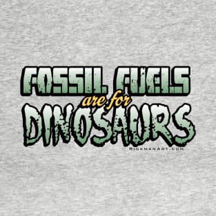 Fossil Fuels are for Dinosaurs T-Shirt